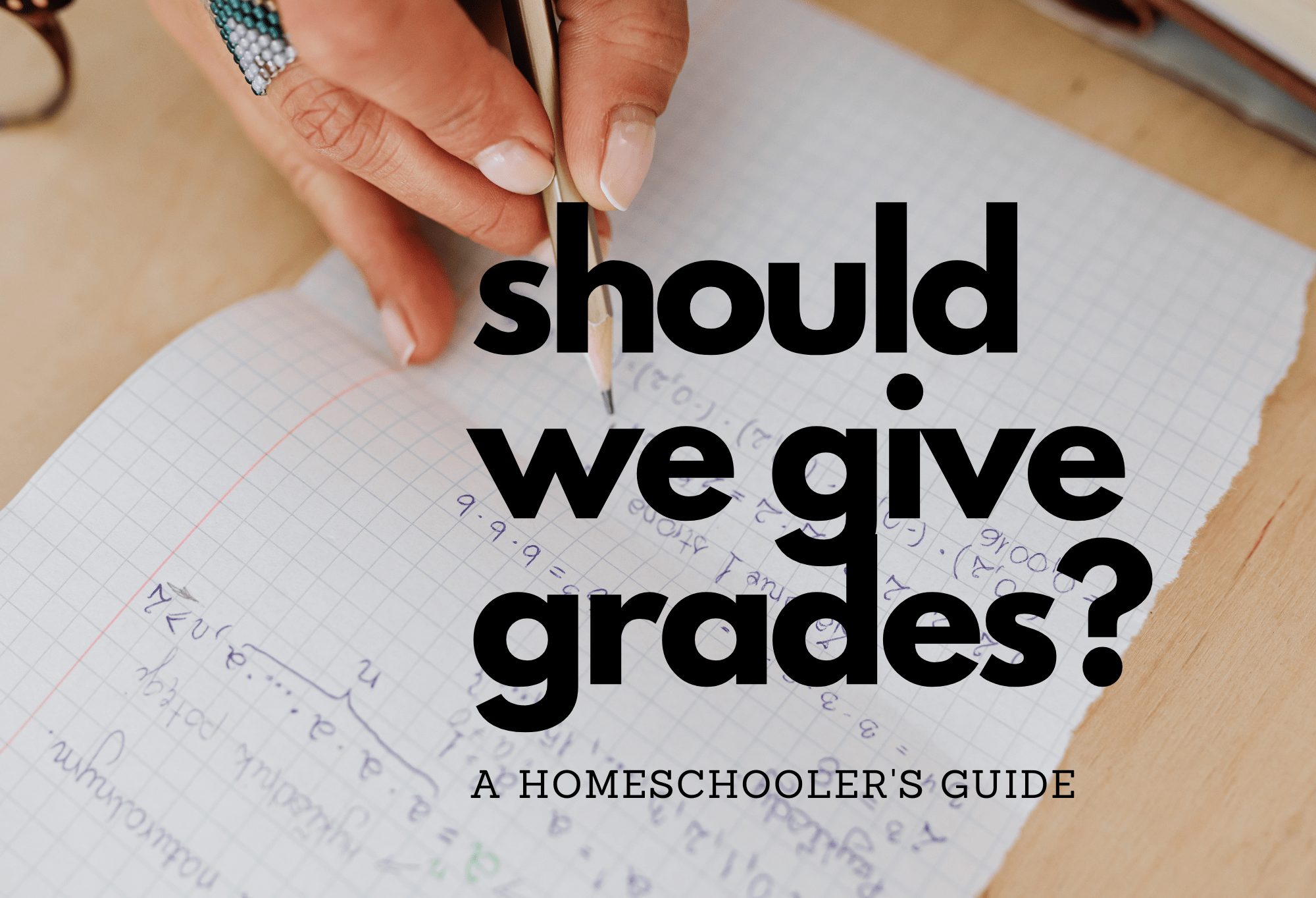 Should I Give Grades? A Homeschooler’s Guide To Assigning Grades ...