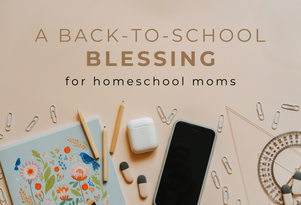 A Back-to-School Blessing for Homeschool Moms